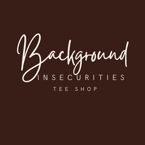 Background Insecurities Tee Shop