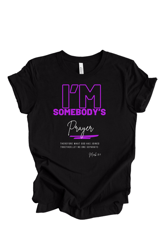 I’m Somebody’s Prayer T-shirt
